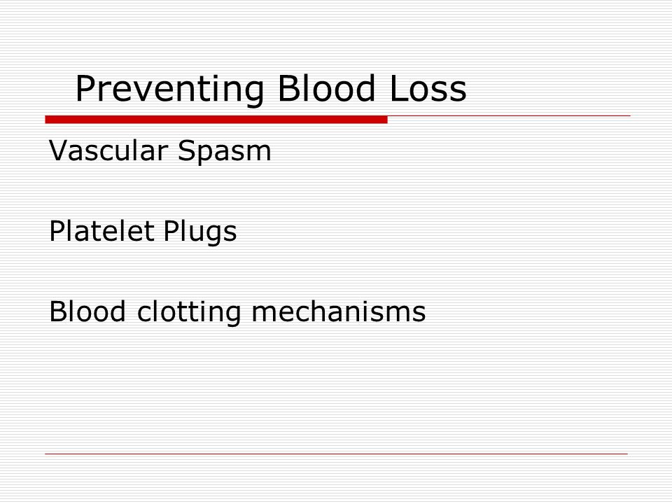 Preventing Blood Loss Vascular Spasm Platelet Plugs Blood clotting mechanisms