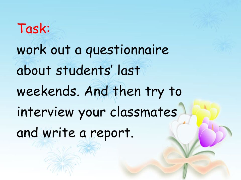 Task: work out a questionnaire about students’ last weekends.