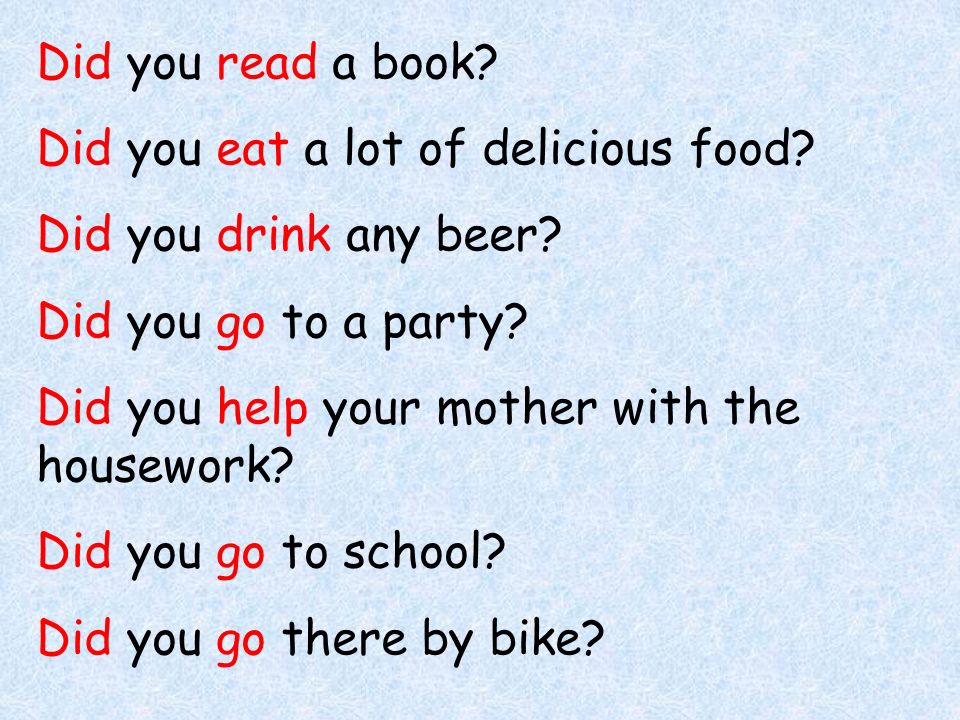 Did you read a book. Did you eat a lot of delicious food.