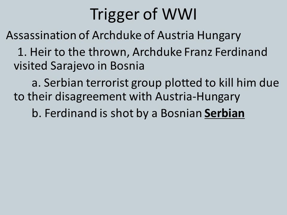 Trigger of WWI Assassination of Archduke of Austria Hungary 1.