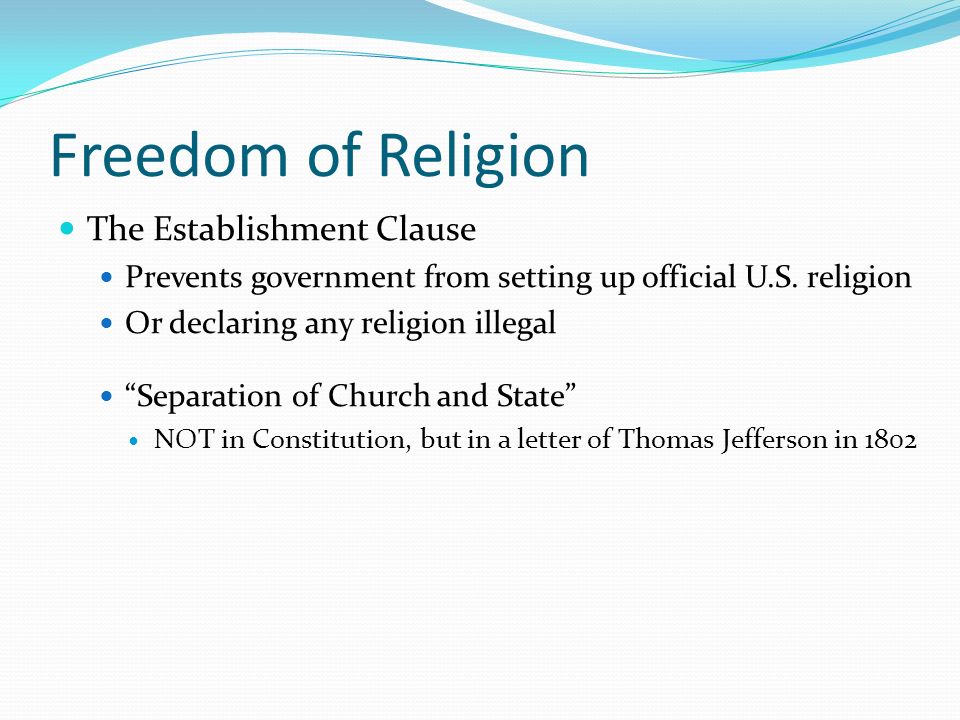 Freedom of Religion The Establishment Clause Prevents government from setting up official U.S.