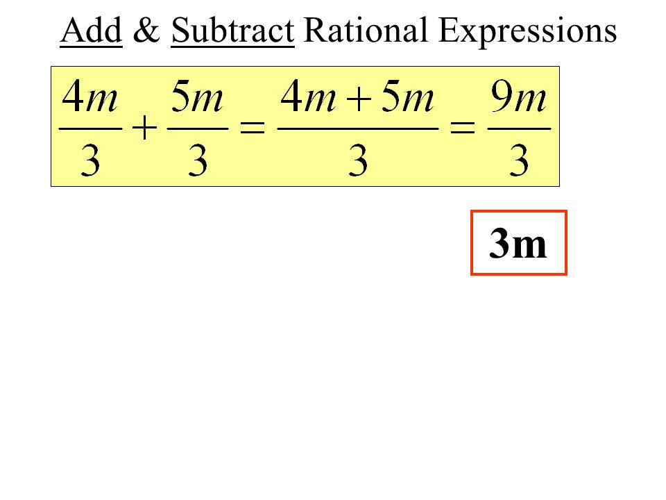 Add & Subtract Rational Expressions When the denominators are the same, add or subtract the numerators and write the sum or difference over the common denominator.