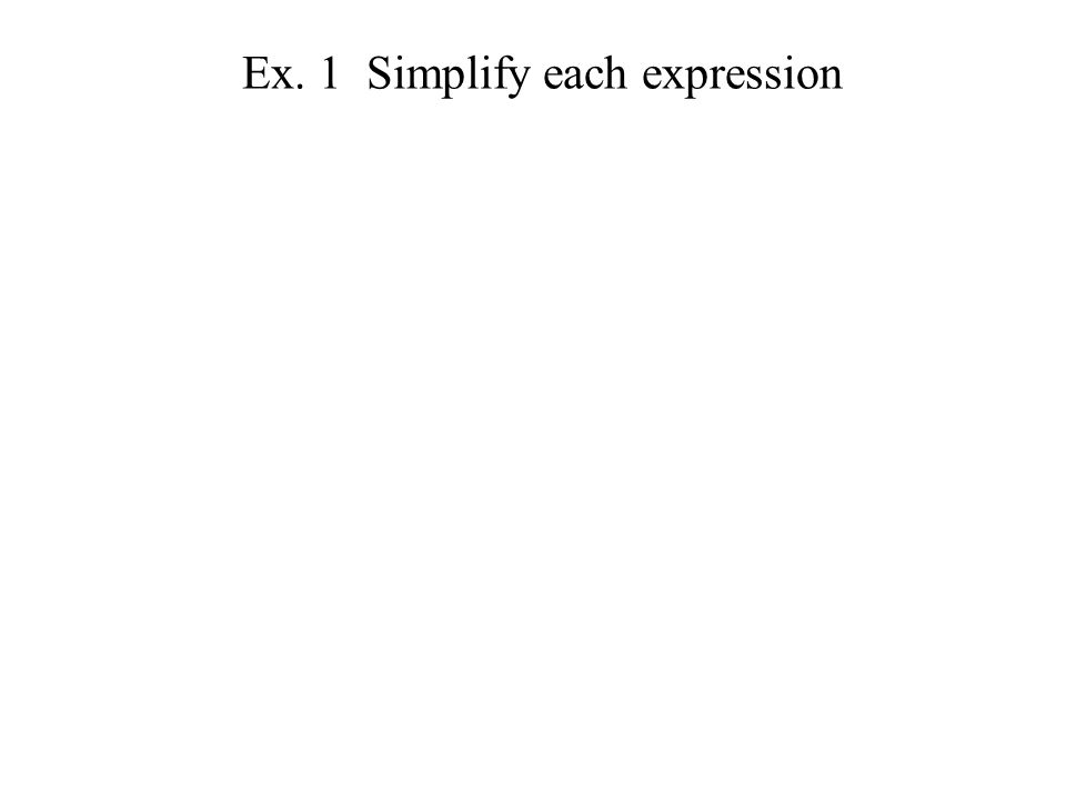 Ex. 1 Simplify each expression