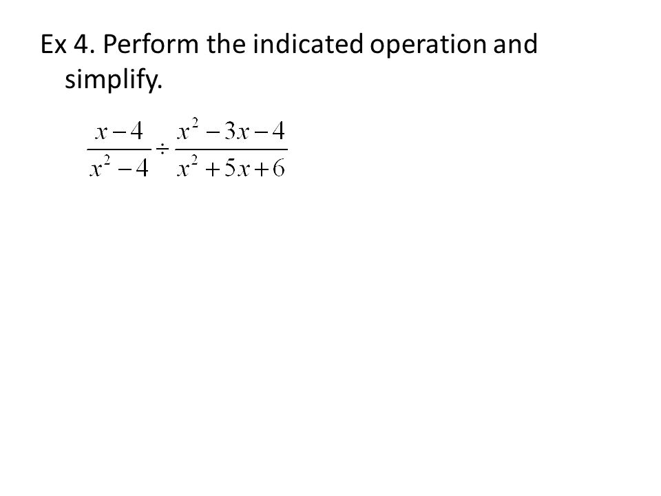 Ex 4. Perform the indicated operation and simplify.