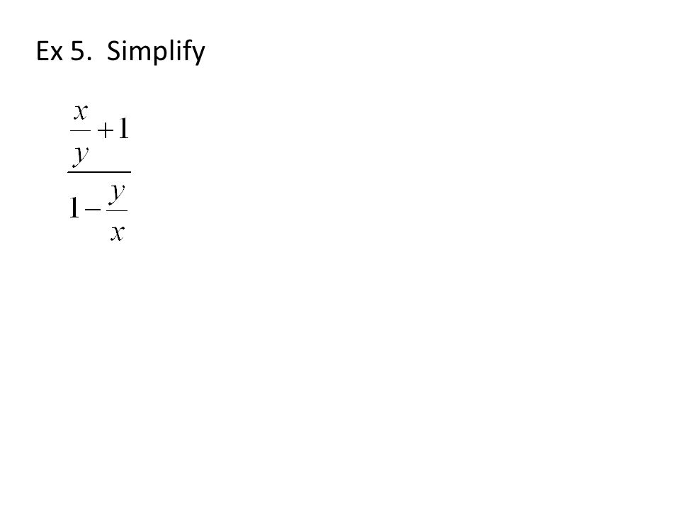 Ex 5. Simplify