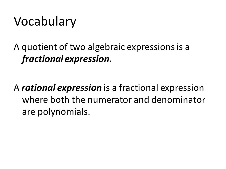 Vocabulary A quotient of two algebraic expressions is a fractional expression.