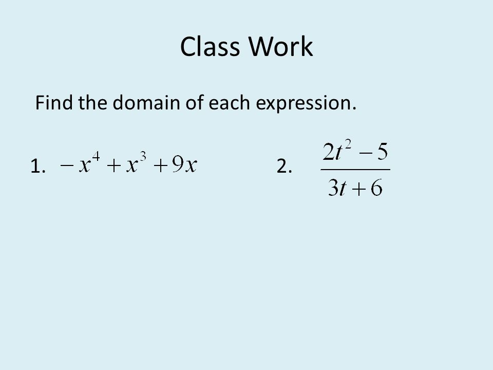 Class Work Find the domain of each expression. 1.2.