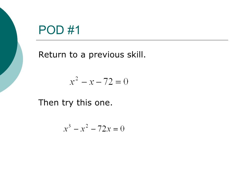 POD #1 Return to a previous skill. Then try this one.