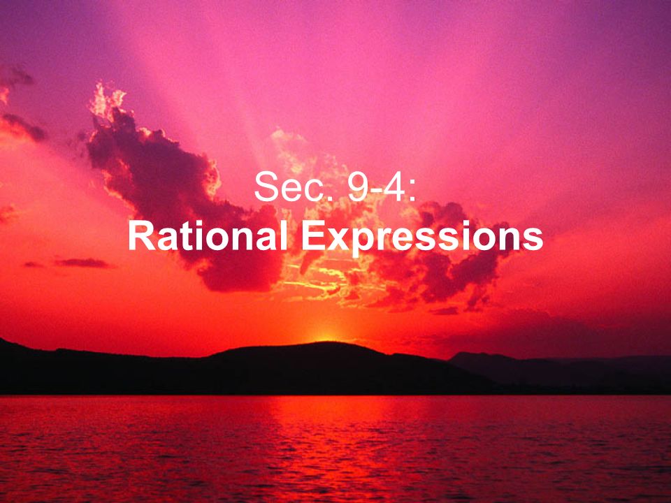Sec. 9-4: Rational Expressions