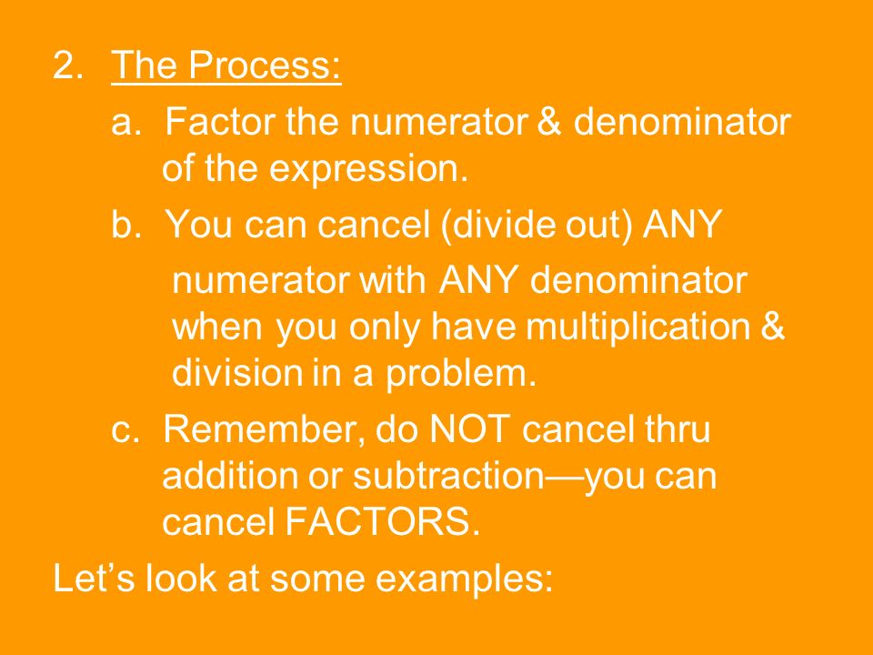 2.The Process: a. Factor the numerator & denominator of the expression.