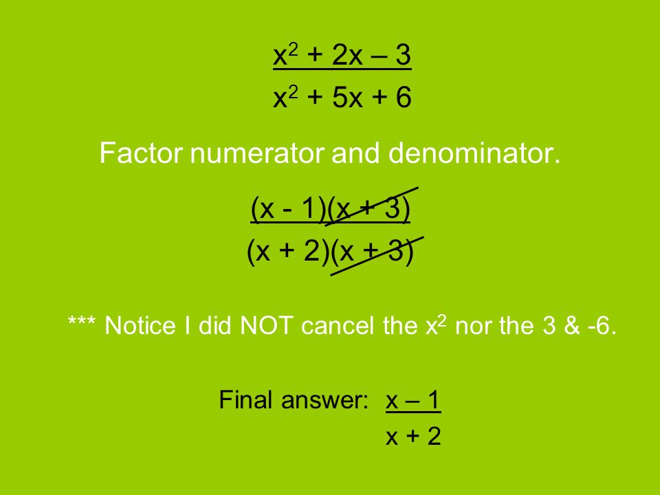 x 2 + 2x – 3 x 2 + 5x + 6 Factor numerator and denominator.