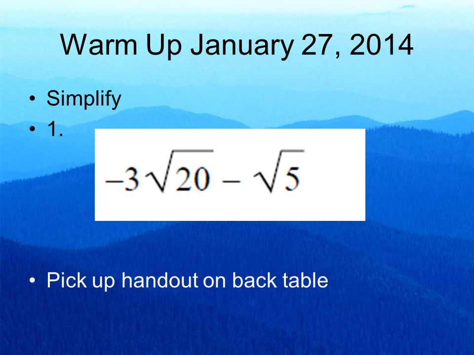 Warm Up January 27, 2014 Simplify 1. Pick up handout on back table