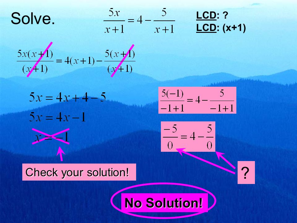 Solve. LCD: LCD: (x+1) Check your solution! No Solution!