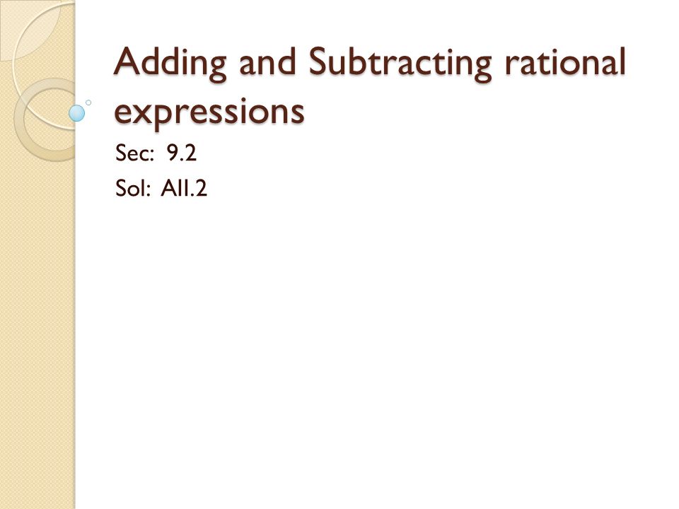Adding and Subtracting rational expressions Sec: 9.2 Sol: AII.2