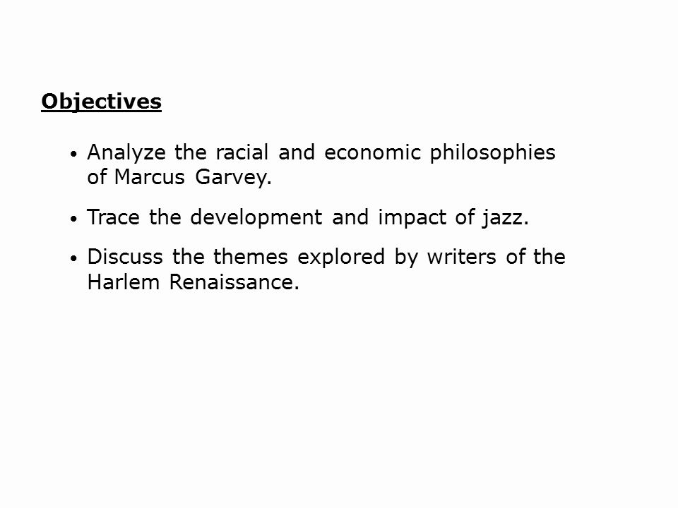 Objectives Analyze the racial and economic philosophies of Marcus Garvey.