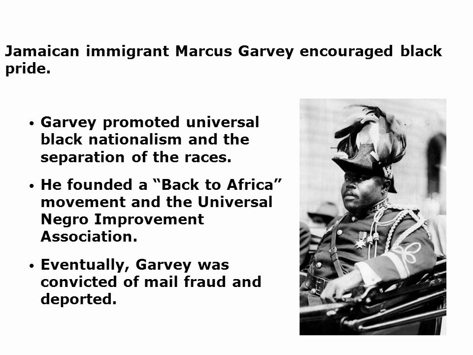 Garvey promoted universal black nationalism and the separation of the races.