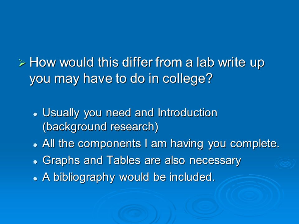  How would this differ from a lab write up you may have to do in college.