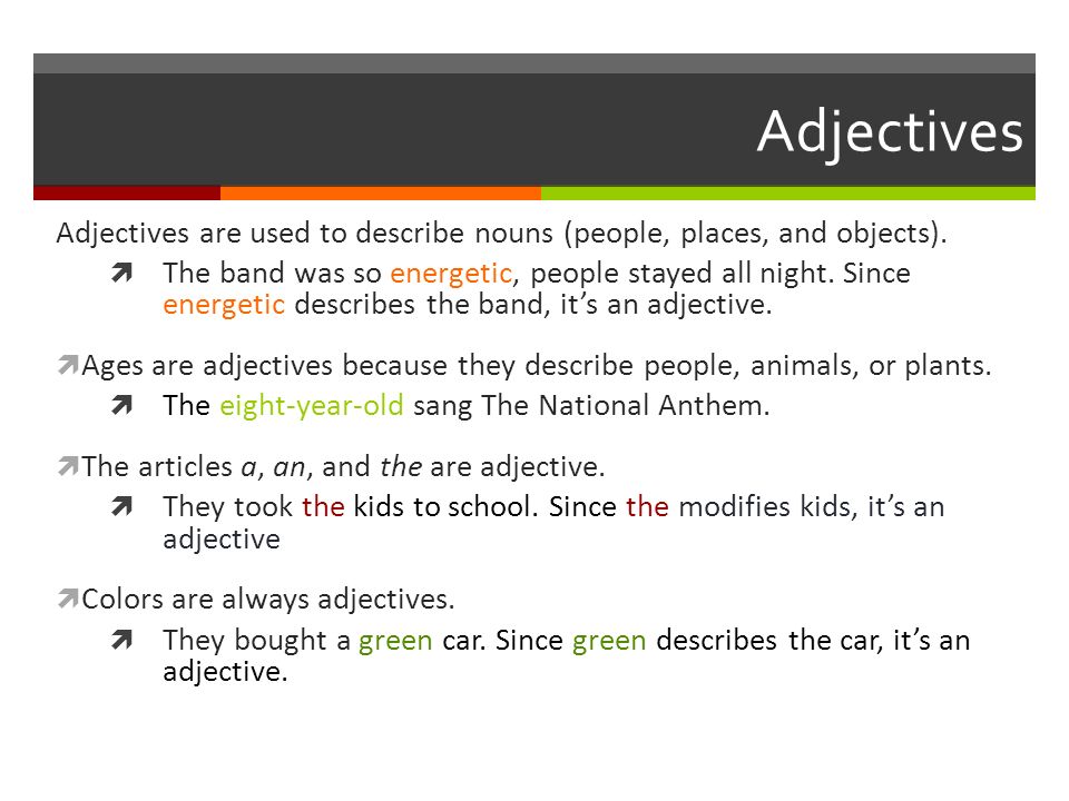 Adjectives Adjectives are used to describe nouns (people, places, and objects).