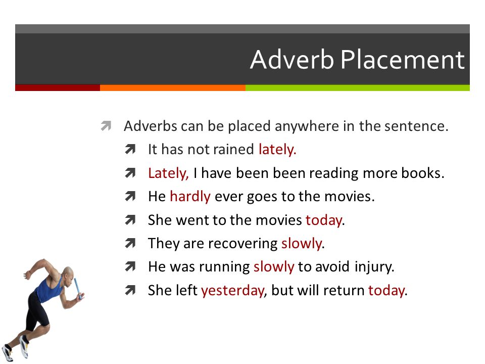 Adverb Placement  Adverbs can be placed anywhere in the sentence.