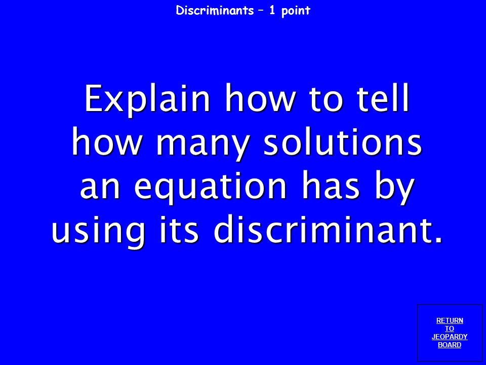 Solving by the Quadratic Formula – 5 points RETURN TO JEOPARDY BOARD Round your answer to the nearest hundredth.