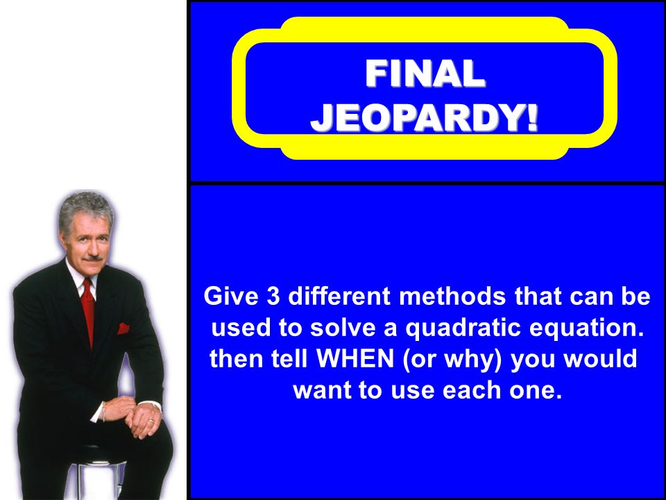 Discriminants – 5 points RETURN TO JEOPARDY BOARD Explain WHY a quadratic equation with a negative discriminant has no solutions.