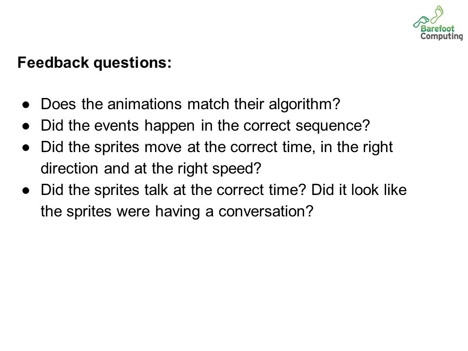 Feedback questions: ●Does the animations match their algorithm.