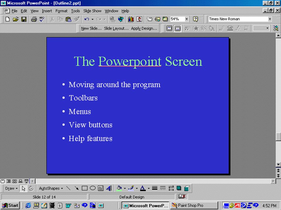 The Powerpoint Screen Moving around the program Toolbars Menus View buttons Help features