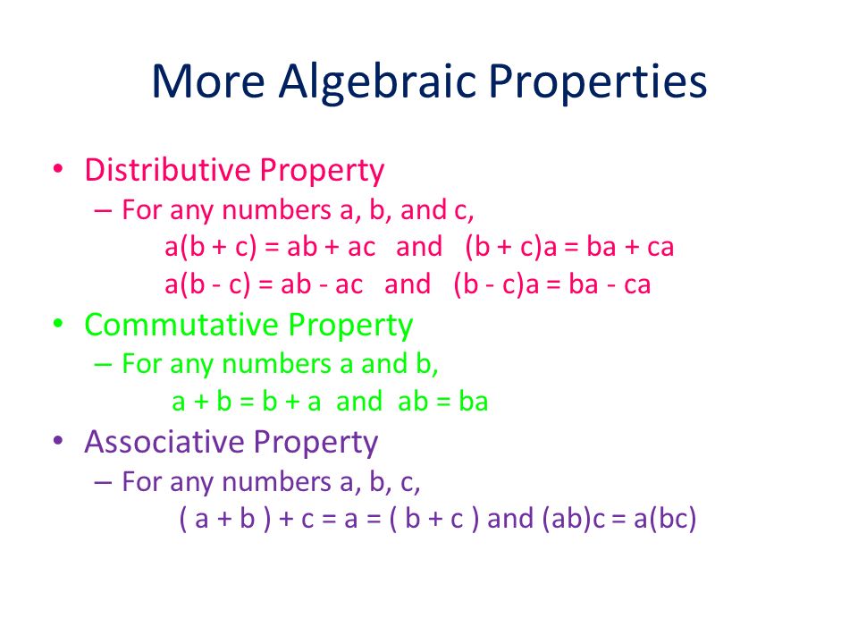 Algebraic Properties Additive Identity – For any number a, a + 0 = 0 + a = a Multiplicative Identity – For any number a, (a)(1) = 1a = a Multiplicative Inverse Property (reciprocal) For any non-zero number a/b, where a, b don’t = 0, (a/b)(b/a) = 1