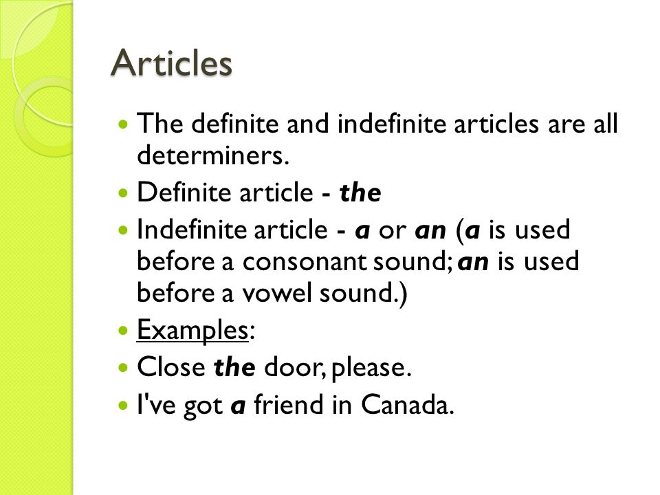 Articles The definite and indefinite articles are all determiners.