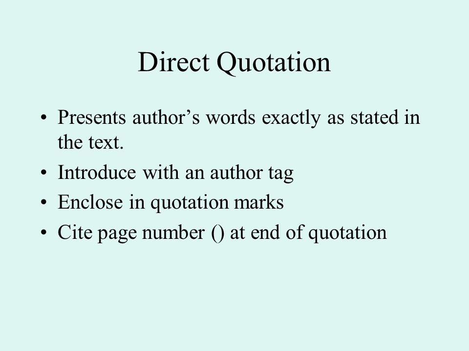 Direct Quotation Presents author’s words exactly as stated in the text.