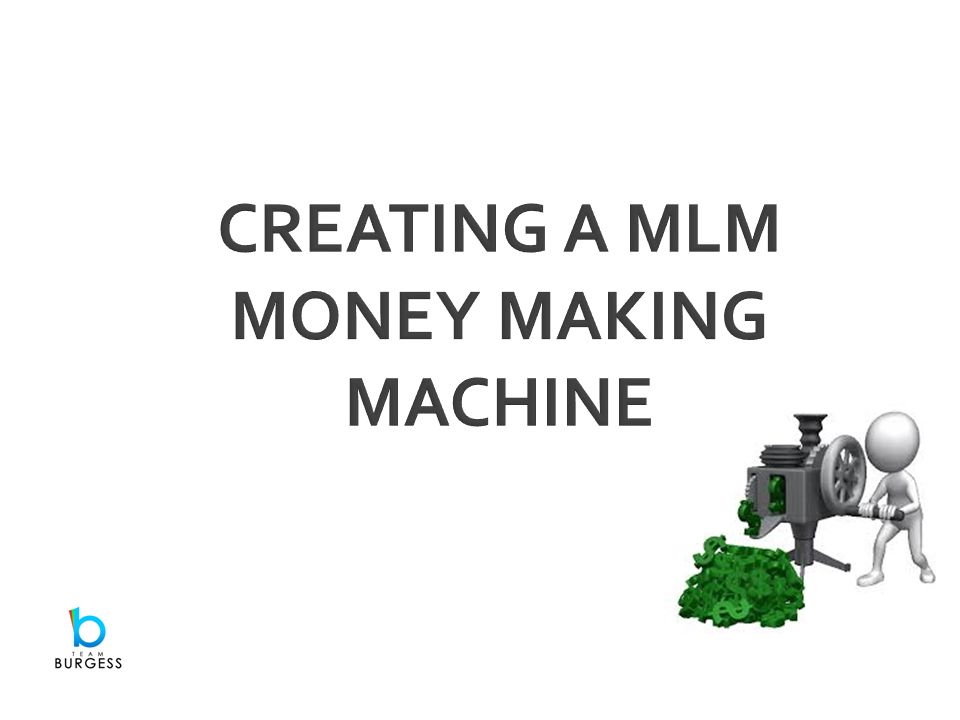 CREATING A MLM MONEY MAKING MACHINE