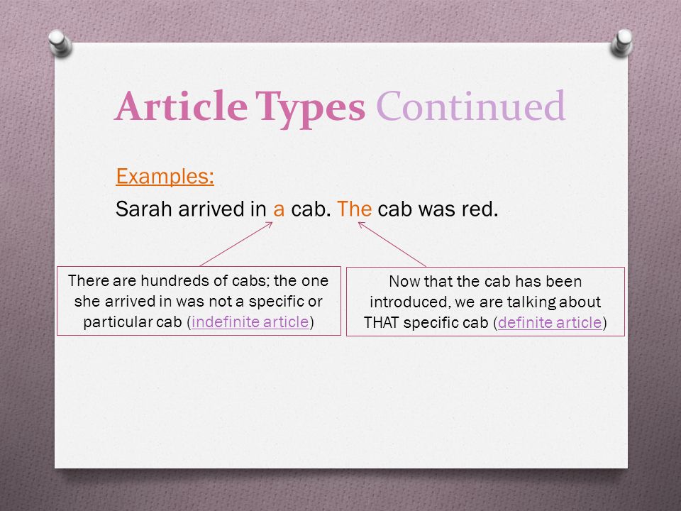 Article Types Continued Examples: Sarah arrived in a cab.