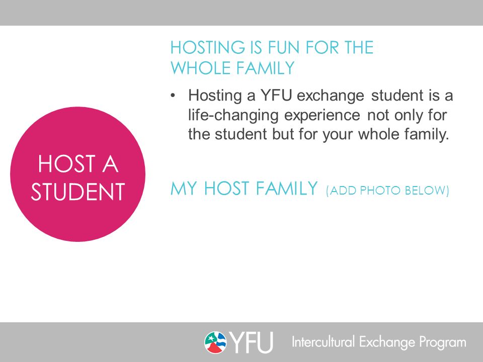 Hosting a YFU exchange student is a life-changing experience not only for the student but for your whole family.