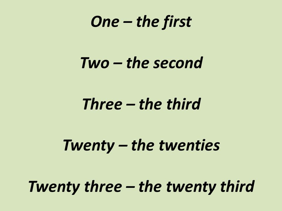 One – the first Two – the second Three – the third Twenty – the twenties Twenty three – the twenty third