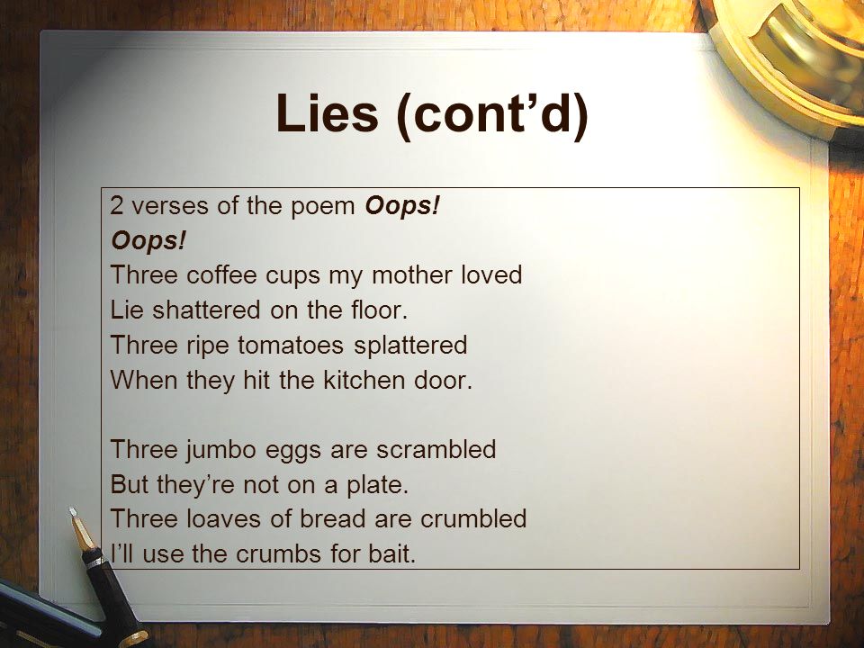 Lies (cont’d) 2 verses of the poem Oops. Oops.