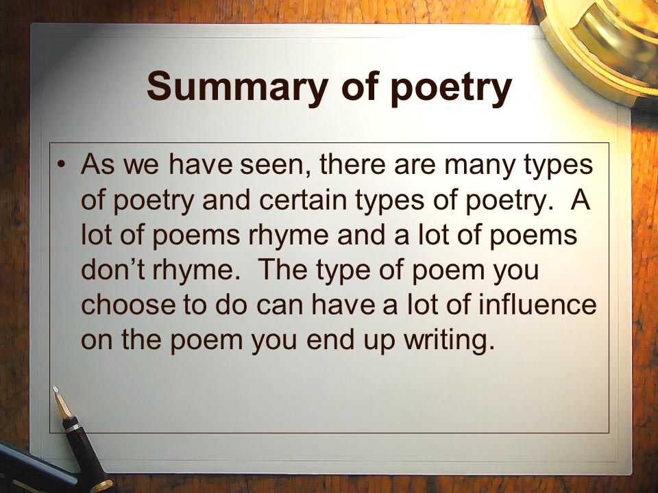 Summary of poetry As we have seen, there are many types of poetry and certain types of poetry.