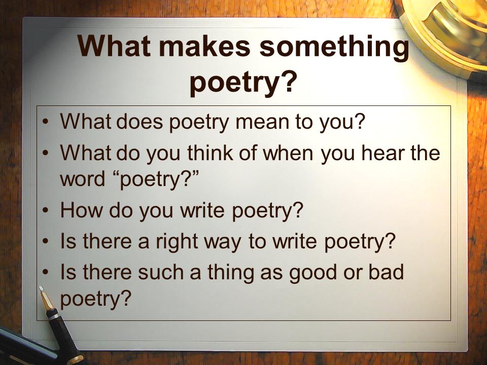 What makes something poetry. What does poetry mean to you.