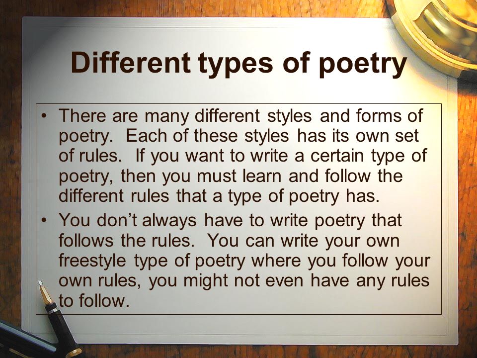 Different types of poetry There are many different styles and forms of poetry.