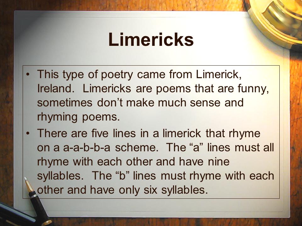 Limericks This type of poetry came from Limerick, Ireland.