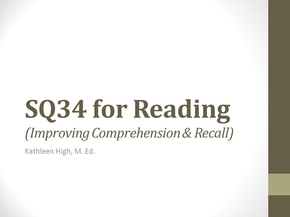 SQ34 for Reading (Improving Comprehension & Recall) Kathleen High, M. Ed.