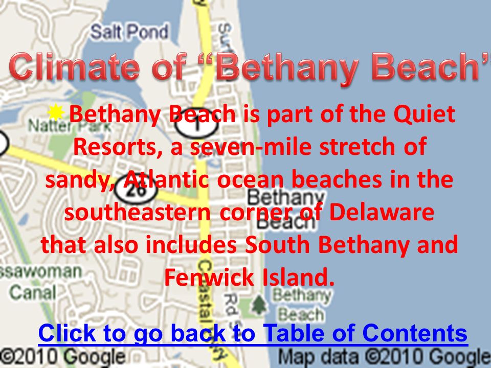  Bethany Beach is part of the Quiet Resorts, a seven-mile stretch of sandy, Atlantic ocean beaches in the southeastern corner of Delaware that also includes South Bethany and Fenwick Island.