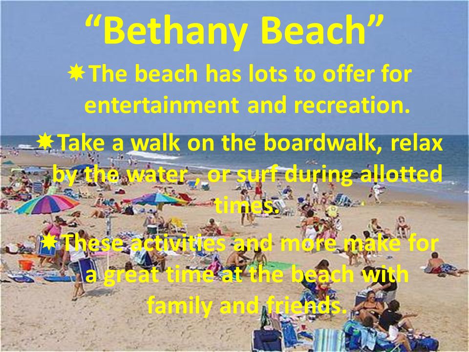 Bethany Beach  The beach has lots to offer for entertainment and recreation.