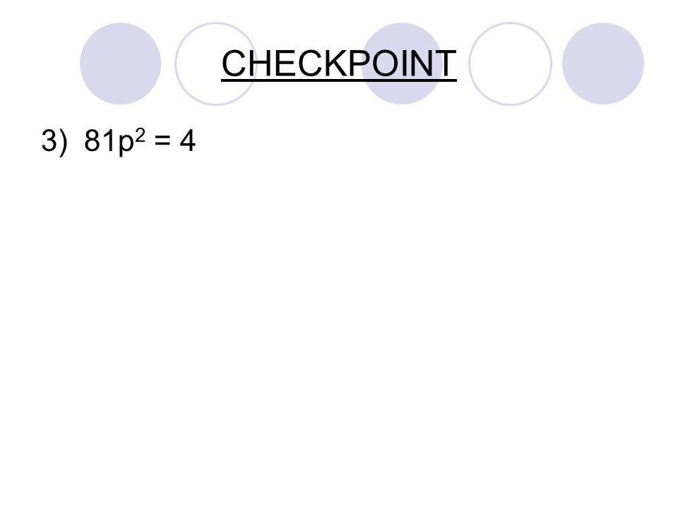 CHECKPOINT 3) 81p 2 = 4