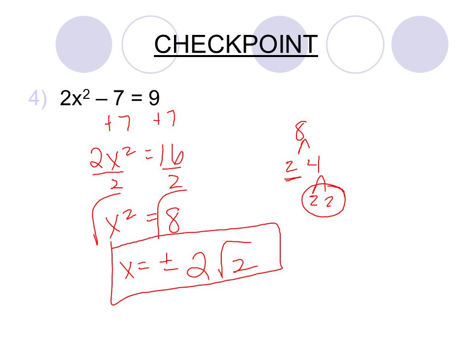 CHECKPOINT 4)2x 2 – 7 = 9