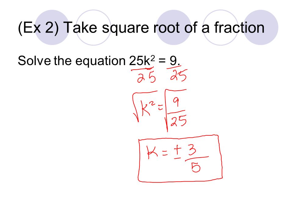 (Ex 2) Take square root of a fraction Solve the equation 25k 2 = 9.