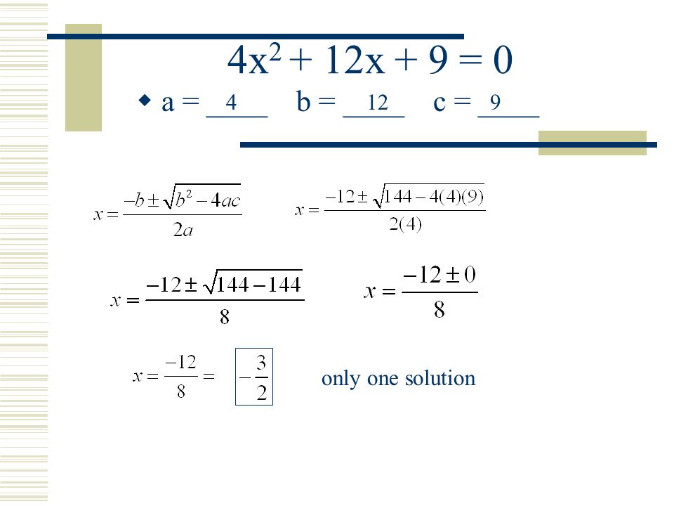 8x 2 = 3  write in standard form there is no x term 8x 2 –3 = 0 rewrite as : 8x x – 3 = 0 a = ___ b = ___ c = ___80-3 4