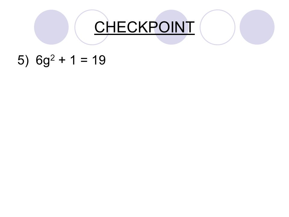 CHECKPOINT 5) 6g = 19