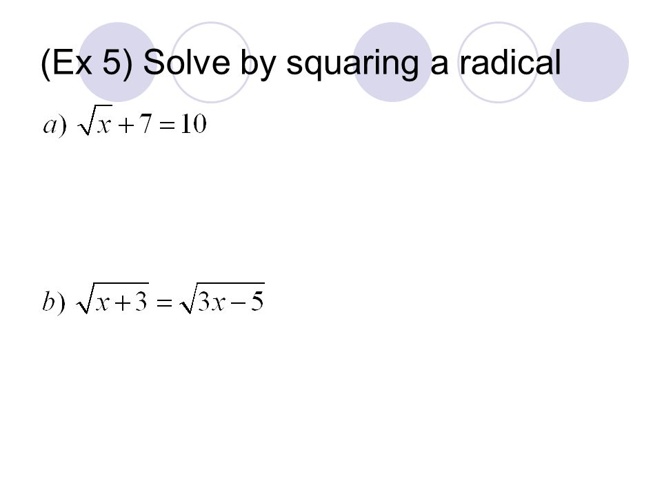 (Ex 5) Solve by squaring a radical