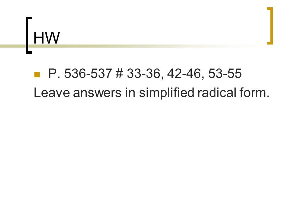 HW P # 33-36, 42-46, Leave answers in simplified radical form.
