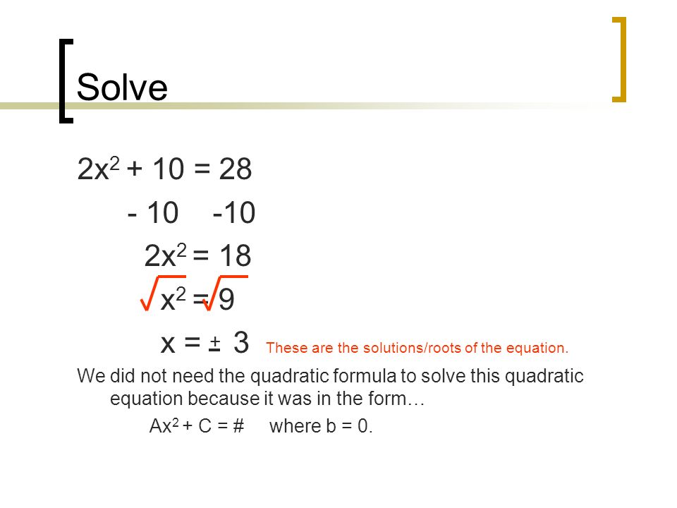 Solve 2x = x 2 = 18 x 2 = 9 x = + 3 These are the solutions/roots of the equation.